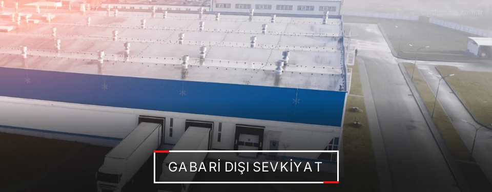 Siirt Gabari Dışı Sevkiyat Çözümleri Siirt Gabari Dışı Sevkiyat Çözümleri
